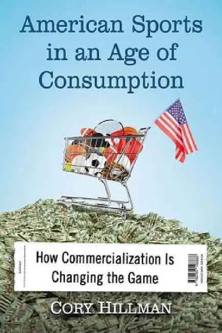 American Sports in an Age of Consumption (English, Cory Hillman)