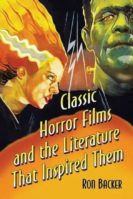 Classic Horror Films and the Literature That Inspired Them (English, Ron Backer)