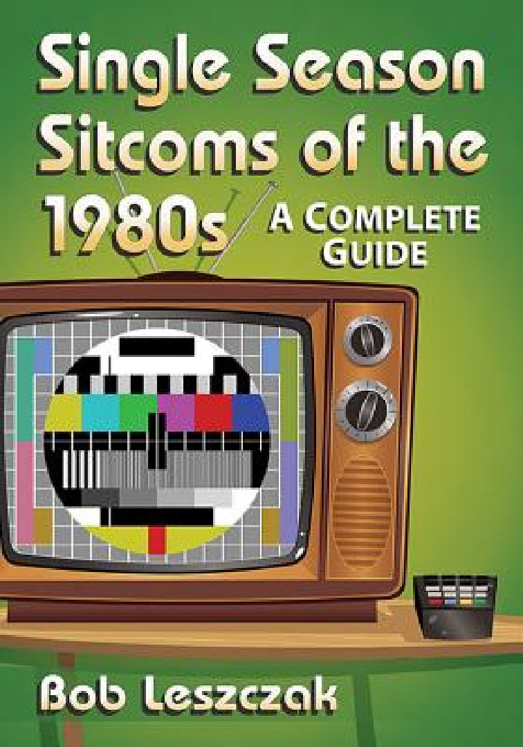 Single Season Sitcoms of the 1980s (English, Bob Leszczak)