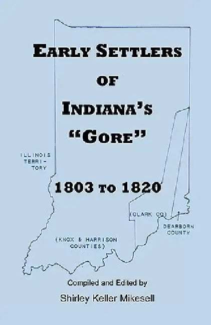 Early Settlers of Indiana's Gore, 1803-1820 (English, Shirley Keller Mikesell)