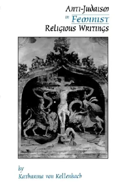 Anti-Judaism in Feminist Religious Writings (English, Katharina Von Kellenbach | Katharina Von Kellenbach)