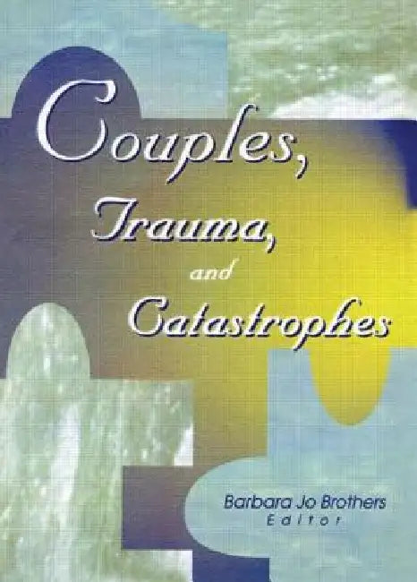 Couples, Trauma, and Catastrophes (English, Barbara Jo Brothers)