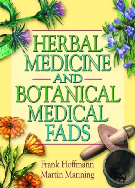 Herbal Medicine and Botanical Medical Fads (English, Frank Hoffmann)