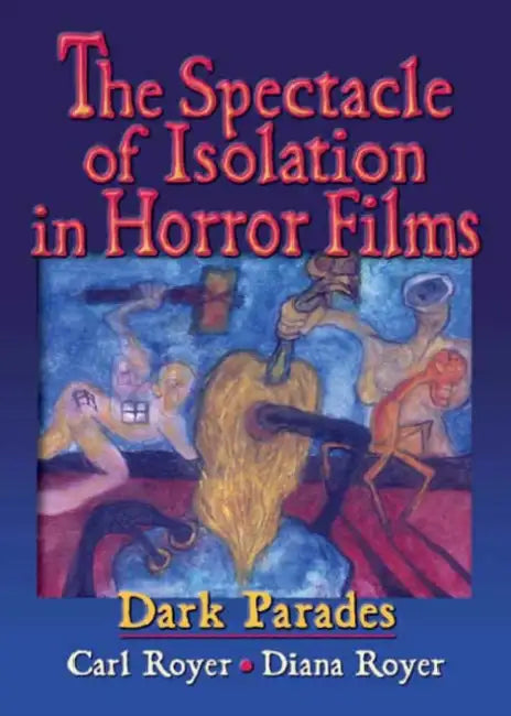 The Spectacle of Isolation in Horror Films (English, Royer Carl)