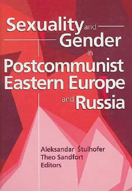 Sexuality and Gender in Postcommunist Eastern Europe and Russia (English, Edmond J. Coleman | Theo Sandfort)