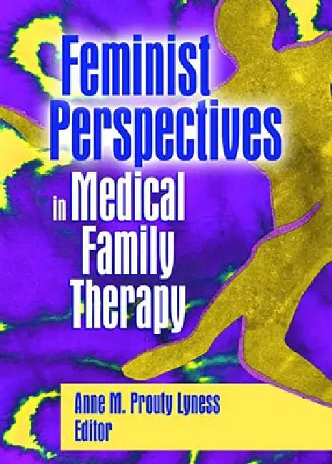 Feminist Perspectives in Medical Family Therapy (English, Anne M. Prouty Lyness)