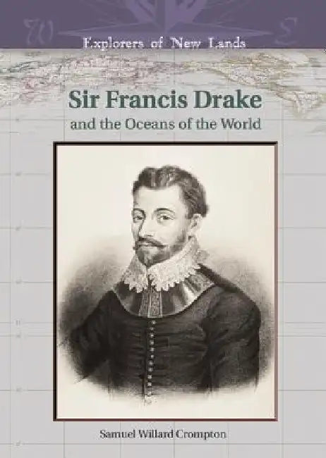 Sir Francis Drake and the Oceans of the World (English, Samuel Willard Crompton | William H. Goetzmann)