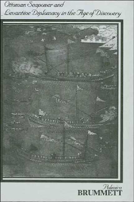 Ottoman Seapower and Levantine Diplomacy in the Age of Discovery (English, Palmira Brummett)