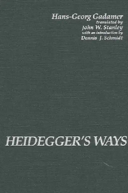 Heidegger's Ways (English, Hans-Georg Gadamer | John W. Stanley | Dennis J. Schmidt)