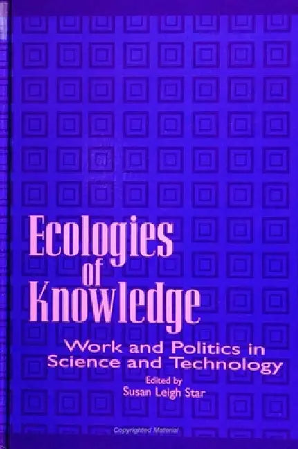 Ecologies of Knowledge (English, Susan Leigh Star)