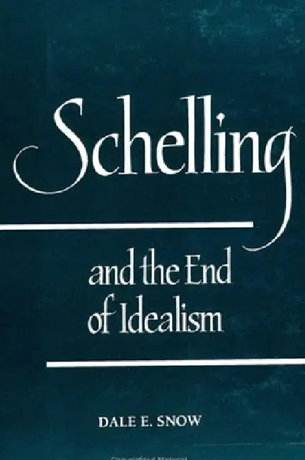 Schelling and the End of Idealism (English, Dale E. Snow)