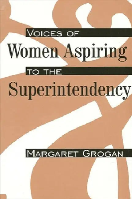 Voices of Women Aspiring to the Superintendency (English, Margaret Grogan)