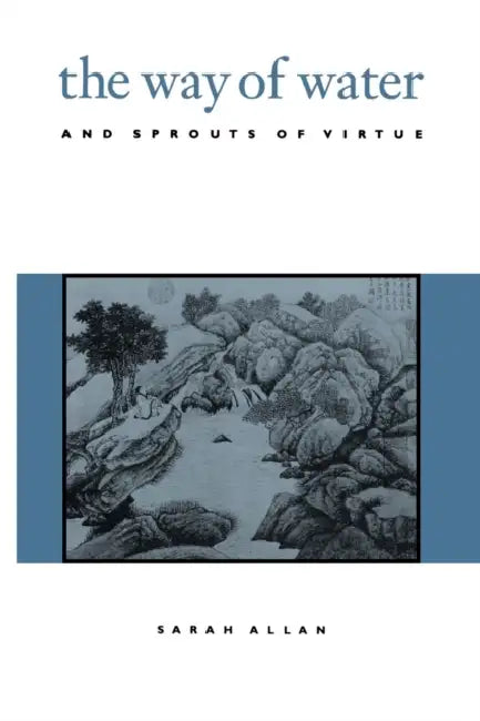 The Way of Water and Sprouts of Virtue (English, Sarah Allan)
