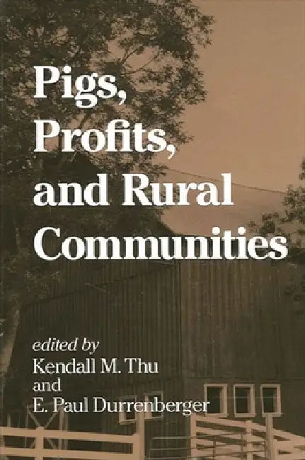 Pigs, Profits, and Rural Communities (English, Kendall M. Thu | E. Paul Durrenberger)