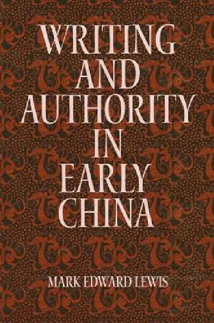 Writing and Authority in Early China (English, Mark Edward Lewis)