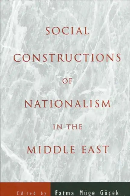 Social Constructions of Nationalism in the Middle East (English, Fatma Muge Gocek)