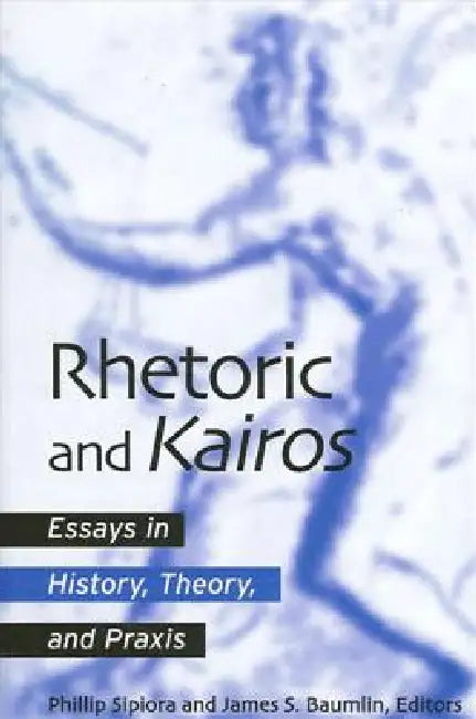 Rhetoric and Kairos (English, Phillip Sipiora | James S. Baumlin)