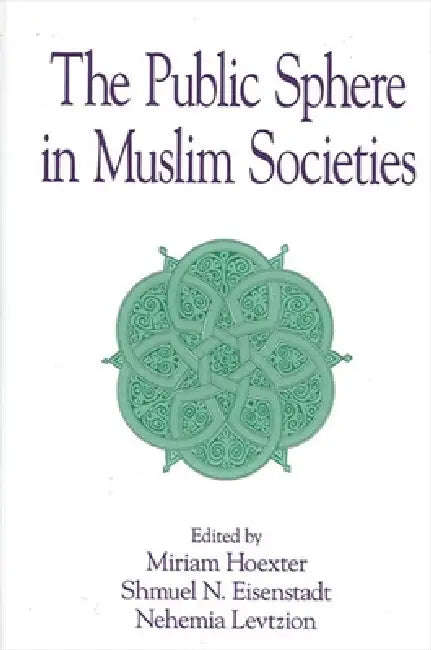 The Public Sphere in Muslim Societies (English, Miriam Hoexter | Shmuel N. Eisenstadt | Nehemia Levtzion)