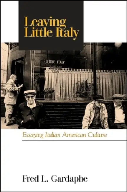Leaving Little Italy (English, Fred L. Gardaphé)
