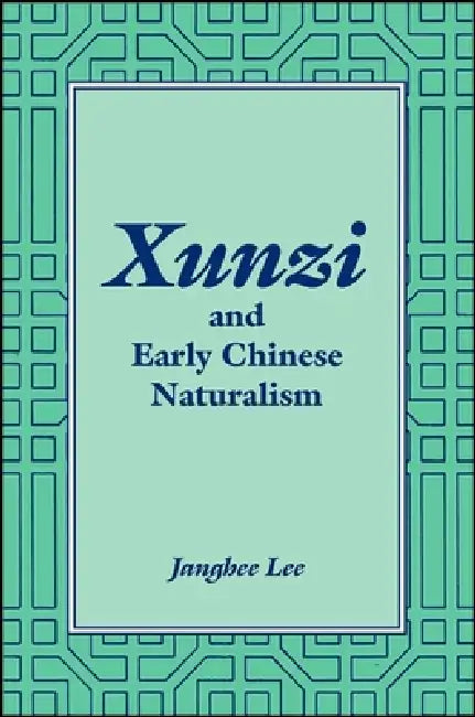 Xunzi and Early Chinese Naturalism (English, Janghee Lee)