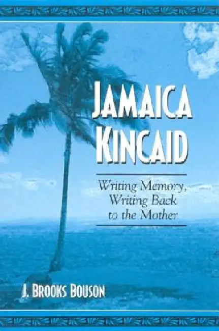 Jamaica Kincaid (English, J. Brooks Bouson)
