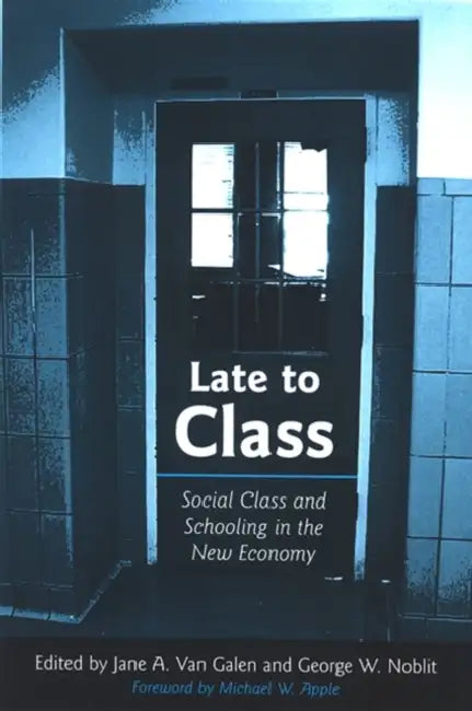 Late to Class (English, Jane A. Van Galen | George W. Noblit | Michael W. Apple)