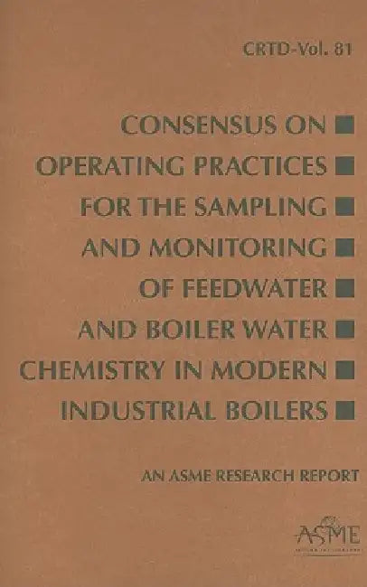 Consensus on Operating Practices for the Sampling and Monitoring of Feedwater and Boiler Water Chemi (English, Asme)
