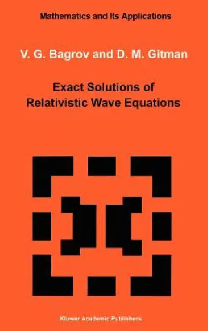 Exact Solutions of Relativistic Wave Equations (English, V. G. Bagrov | D. Gitman)