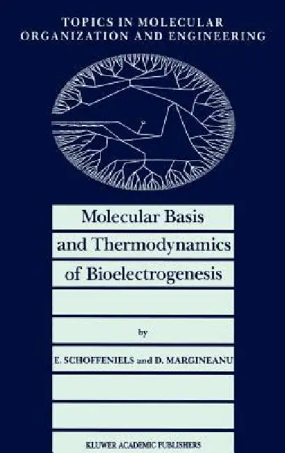 Molecular Basis and Thermodynamics of Bioelectrogenesis (English, E. Schoffeniels | D. G. Margineanu)