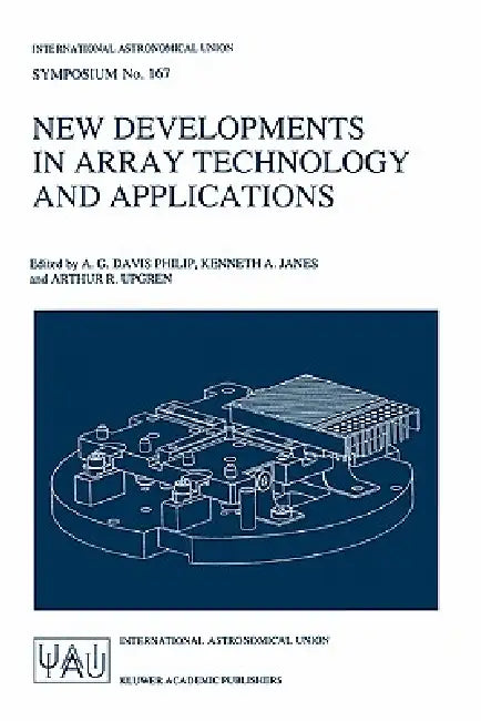 New Developments in Array Technology and Applications (English, A. G. Davis Philip | Kenneth A. Janes | Arthur R. Upgren)