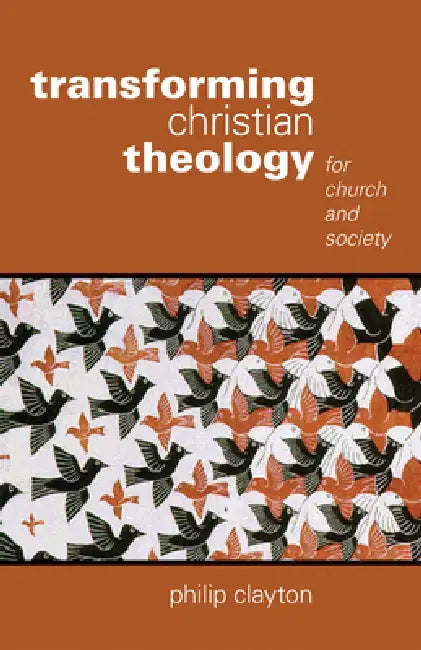 Transforming Christian Theology (English, Philip Clayton)