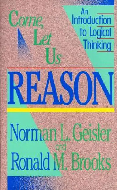 Come, Let Us Reason (English, Norman L. Geisler | Ronald M. Brooks)