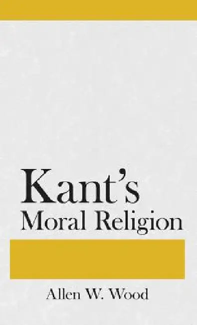 Kants Moral Religion (English, Allen W. Wood)