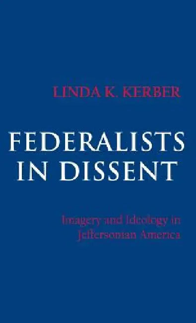 Federalists in Dissent (English, Linda K. Kerber)