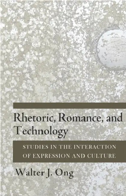 Rhetoric, Romance, and Technology (English, Walter J. Ong)