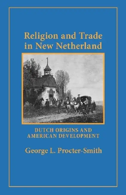 Religion and Trade in New Netherland (English, George L. Procter-Smith)