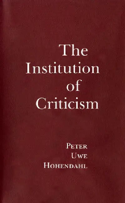The Institution of Criticism (English, Peter Uwe Hohendahl)