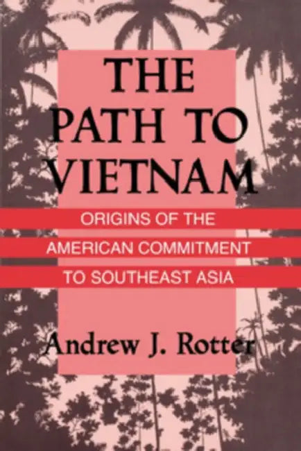 The Path to Vietnam (English, Andrew J. Rotter)