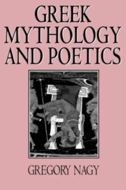 Greek Mythology and Poetics (English, Gregory Nagy)
