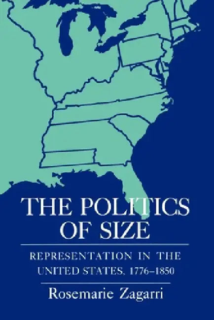 The Politics of Size (English, Rosemarie Zagarri)