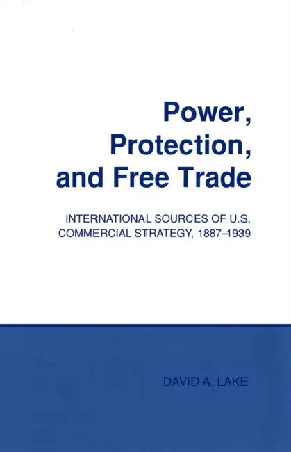 Power, Protection, and Free Trade (English, David A. Lake)