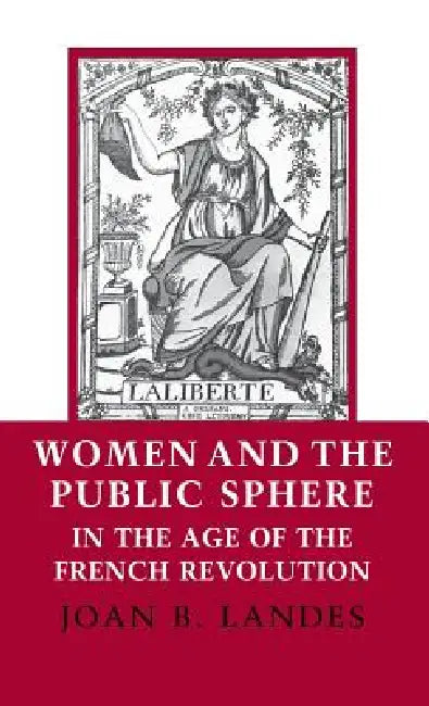 Women and the Public Sphere in the Age of the French Revolution (English, Joan B. Landes)