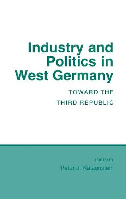 Industry and Politics in West Germany (English, Peter J. Katzenstein)