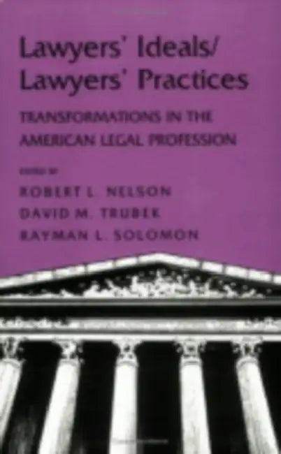 Lawyers' Ideals/Lawyers' Practices (English, Robert L. Nelson | David Trubek | Rayman L. Solomon)