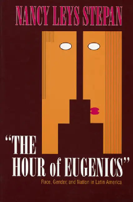 The Hour of Eugenics (English, Nancy Leys Stepan)