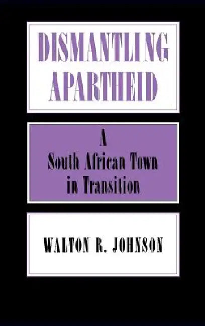 Dismantling Apartheid (English, Walton Johnson)