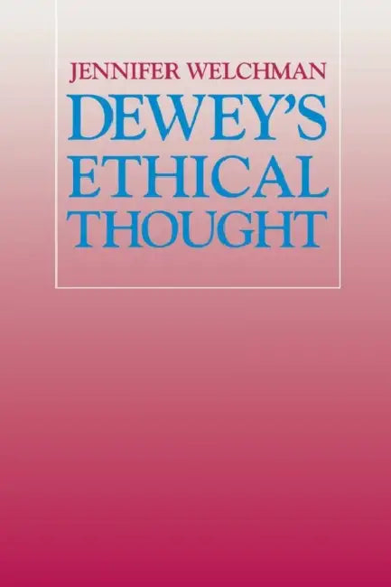 Dewey's Ethical Thought (English, Jennifer Welchman)