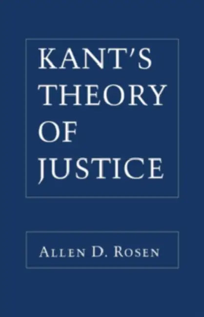 Kant's Theory of Justice. (English, Allen Rosen)