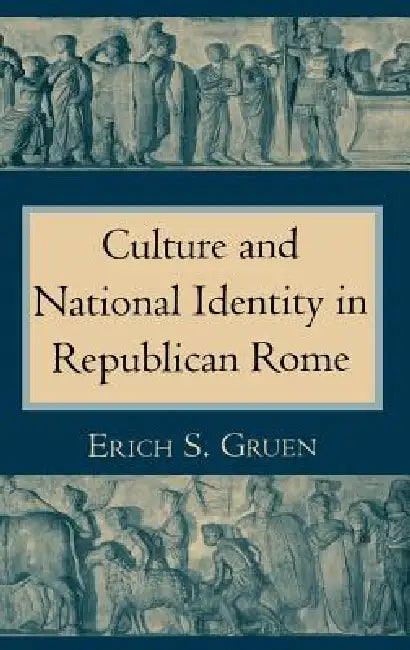 The Culture and National Identity in Republican Rome (English, Erich S. Gruen)