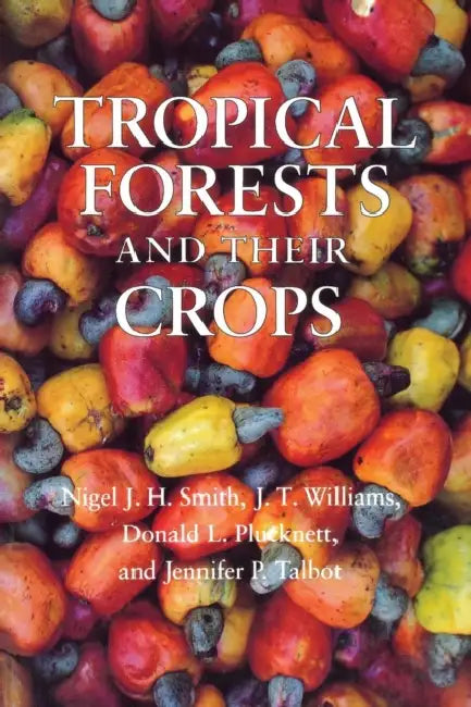 Tropical Forests and Their Crops (English, Nigel J. H. Smith | J. T. Williams | Donald L. Plucknett)